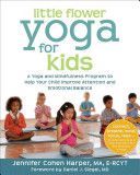 Little Flower Yoga for Kids - A Yoga and Mindfulness Program to Help Your Child Improve Attention and Emotional Balance (Harper Jennifer Cohen)(Paperback)
