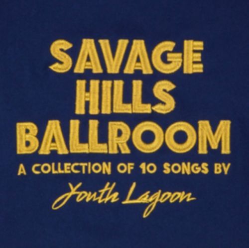 Savage Hills Ballroom (Youth Lagoon) (Vinyl / 12