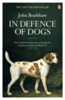 In Defence of Dogs - Why Dogs Need Our Understanding (Bradshaw John)(Paperback)