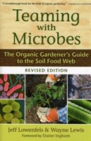 Teaming with Microbes - The Organic Gardener's Guide to the Soil Food Web (Lowenfels Jeff)(Pevná vazba)