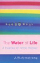 Water of Life - A Treatise on Urine Therapy (Armstrong John W.)(Paperback)