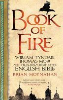Book of Fire - William Tyndale, Thomas More and the Bloody Birth of the English Bible (Moynahan Brian)(Paperback)