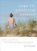 Yoga for Emotional Balance - Simple Practices to Help Relieve Anxiety and Depression (Forbes Bo)(Paperback)