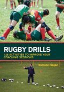 Rugby Drills - 125 Activities to Improve Your Coaching Sessions (Hogan Eamonn)(Paperback)