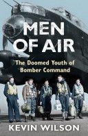 Men of Air - The Doomed Youth of Bomber Command (Wilson Kevin)(Paperback)