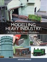 Modelling Heavy Industry - A Guide for Railway Modellers (Ormrod Arthur)(Paperback)