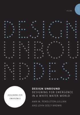 Design Unbound: Designing for Emergence in a White Water World - Designing for Emergence in a White Water World (Pendleton-Jullian Ann M.)(Paperback / softback)