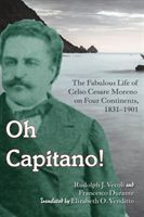 Oh Capitano! - Celso Cesare Moreno-Adventurer, Cheater, and Scoundrel on Four Continents (Vecoli Rudolph J.)(Pevná vazba)