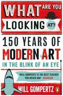 What are You Looking at? - 150 Years of Modern Art in the Blink of an Eye (Gompertz Will)(Paperback)