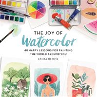 The Joy of Watercolor - 40 Happy Lessons for Painting the World Around You (Block Emma)(Pevná vazba)
