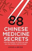 88 Chinese Medicine Secrets - How the Wisdom of China Can Help You to Stay Healthy and Live Longer (Hicks Angela)(Paperback)
