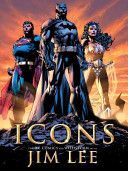 Icons - The DC Comics and WildStorm Art of Jim Lee (Lee Jim)(Pevná vazba)