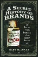 Secret History of Brands - The Dark and Twisted Beginnings of the Brand Names We Know and Love (MacNabb Matt)(Paperback)