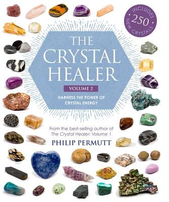 The Crystal Healer: Volume 2: Harness the Power of Crystal Energy. Includes 250 New Crystals - Harness the Power of Crystal Energy. Includes 250 New Crystals (Permutt Philip)(Paperback / softback)