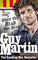 Guy Martin: When You Dead, You Dead - My Adventures as a Road Racing Truck Fitter (Martin Guy)(Paperback)