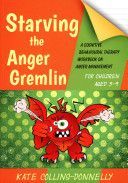 Starving the Anger Gremlin for Children Aged 5-9 - A Cognitive Behavioural Therapy Workbook on Anger Management (Collins-Donnelly Kate)(Paperback)