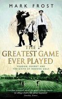 Greatest Game Ever Played - Vardon, Ouimet and the Birth of Modern Golf (Frost Mark)(Paperback)