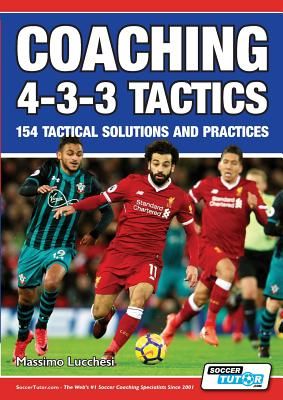 Coaching 4-3-3 Tactics - 154 Tactical Solutions and Practices (Lucchesi Massimo)(Paperback)