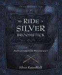 To Ride a Silver Broomstick - New Generation Witchcraft - RavenWolf Silver