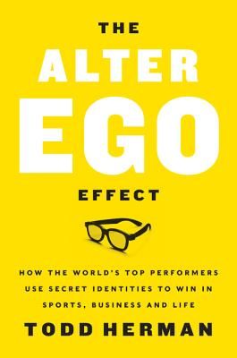 Alter Ego Effect - The Power of Secret Identities to Transform Your Life (Herman Todd)(Pevná vazba)