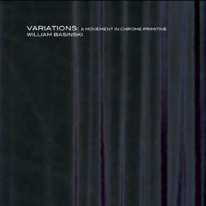 Variations: A Movement in Chrome Primitive (William Basinski) (CD)