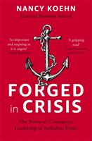 Forged in Crisis - The Power of Courageous Leadership in Turbulent Times (Koehn Nancy)(Paperback / softback)