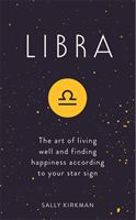 Libra - The Art of Living Well and Finding Happiness According to Your Star Sign (Kirkman Sally)(Pevná vazba)