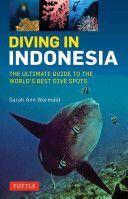 Diving in Indonesia - The Ultimate Guide to the World's Best Dive Spots: Bali, Komato, Sulawesi, Papua, and More (Wormald Sarah Ann)(Paperback)