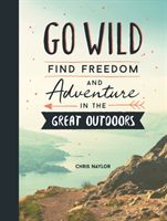 Go Wild - Find Freedom and Adventure in the Great Outdoors (Naylor Chris)(Pevná vazba)