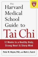 Harvard Medical School Guide to Tai Chi - 12 Weeks to a Healthy Body, Strong Heart, and Sharp Mind (Wayne Peter)(Paperback)