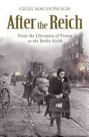 After the Reich - From the Liberation of Vienna to the Berlin Airlift (MacDonogh Giles)(Paperback)