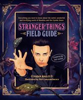 Stranger Things Field Guide - Everything you need to know about the weird, wonderful and terrifying world of Hawkins and the Upside Down (Bailey Nadia)(Pevná vazba)