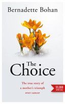 Choice - The True Story of a Mother's Triumph Over Cancer (Bohan Bernadette)(Paperback)