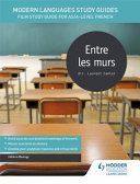 Modern Languages Study Guides: Entre les Murs - Film Study Guide for AS/A-Level French (Beaugy Helene)(Paperback)