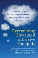 Overcoming Unwanted Intrusive Thoughts - A CBT-Based Guide to Getting Over Frightening, Obsessive, or Disturbing Thoughts (Winston Sally M.)(Paperback)