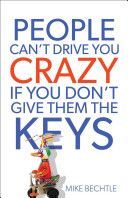 People Can't Drive You Crazy If You Don't Give Them the Keys (Bechtle Mike)(Paperback)