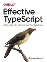 Effective TypeScript - 62 Specific Ways to Improve Your TypeScript (Vanderkam Dan)(Paperback / softback)