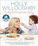 Truly Scrumptious Baby - My Complete Feeding and Weaning Plan for 6 Months and Beyond (Willoughby Holly)(Pevná vazba)
