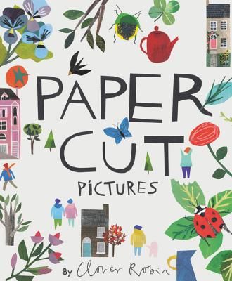 Cut Paper Pictures - Turn Your Art and Photos into Personalized Collages (Robin Clover)(Pevná vazba)