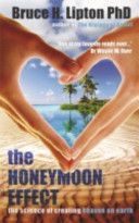 Honeymoon Effect - The Science of Creating Heaven on Earth (Lipton Bruce H.)(Paperback)