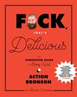 F*ck, That's Delicious - An Annotated Guide to Eating Well (Bronson Action)(Pevná vazba)