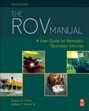 ROV Manual - A User Guide for Remotely Operated Vehicles (Christ Robert D. (Robert D. Christ is President of SeaTrepid International a full-service subsea robotics company operating a fleet of over 35 ROVs worldwide. He began his ROV career with Oceaneeri