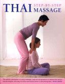 Thai Step-by-step Massage - the Perfect Introduction to Using Massage, Yoga and Accupressure to Balance the Body's Natural Energies, with Easy-to-follow Techniques Shown in 400 Photographs (Smith Nicky)(Paperback)