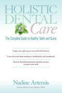 Holistic Dental Care - The Complete Guide to Healthy Teeth and Gums (Artemis Nadine)(Paperback)