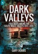 Dark Valleys - Foul Deeds Among the South Wales Valleys 1845 - 2016 (Dobbs Gary)(Paperback)