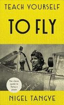 Teach Yourself to Fly - The classic guide to flying a plane (Tangye Nigel)(Pevná vazba)