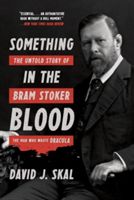 Something in the Blood - The Untold Story of Bram Stoker, the Man Who Wrote Dracula (Skal David J.)(Paperback)
