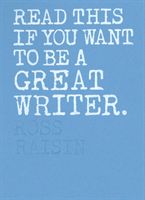 Read This if You Want to Be a Great Writer (Ross Raisin)(Paperback)