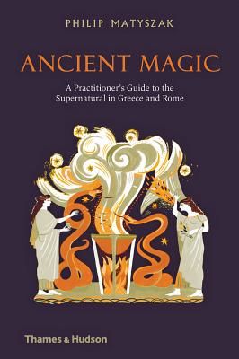 Ancient Magic - A Practitioner's Guide to the Supernatural in Greece and Rome (Matyszak Philip)(Pevná vazba)