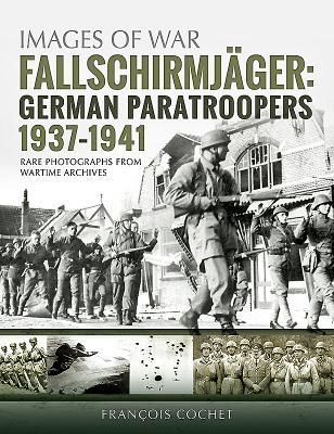 Fallschirmjager: German Paratroopers - 1937-1941 - Rare Photographs from Wartime Archives (Francois Cochet)(Paperback / softback)